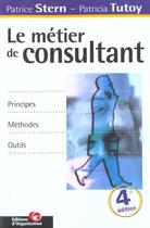 Couverture du livre « Le Metier De Consultant ; Principes Methodes Outils » de P Stern et P Tutoy aux éditions Organisation