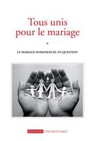 Couverture du livre « Tous unis pour le mariage ; le mariage homosexuel en question » de  aux éditions Mame