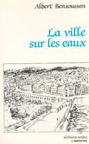 Couverture du livre « La ville sur les eaux » de Albert Bensoussan aux éditions L'harmattan