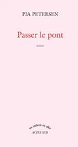 Couverture du livre « Passer le pont » de Pia Petersen aux éditions Actes Sud