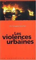 Couverture du livre « Les Violences Urbaines » de Christophe Soullez aux éditions Milan