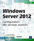 Couverture du livre « Windows Server 2012 ; configuration des services avancés » de Armelin Asimane aux éditions Eni