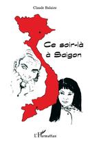 Couverture du livre « Ce soir-là à Saigon » de Claude Balaize aux éditions L'harmattan