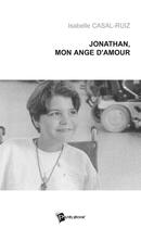 Couverture du livre « Jonathan, mon ange d'amour » de Isabelle Casal Ruiz aux éditions Publibook