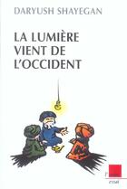 Couverture du livre « La lumiere vient de l'occident » de Daryush Shayegan aux éditions Editions De L'aube