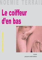 Couverture du livre « Le coiffeur d'en bas » de Noemie Terrail aux éditions Jacques Andre