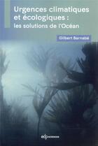 Couverture du livre « Urgences climatiques et écologiques : les solutions de l'océan » de Gilbert Barnabe aux éditions Edp Sciences