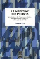 Couverture du livre « Medecine des preuves (la) - une histoire de l'experimentation therapeutique par essais cliniques con » de Keel Othmar aux éditions Pu De Montreal