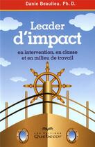 Couverture du livre « Leader d'impact en intervention, en classe et en milieu de travail » de Danie Beaulieu aux éditions Quebecor