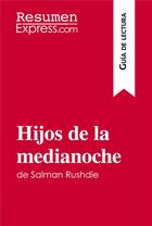 Couverture du livre « Hijos de la medianoche de Salman Rushdie (Guia de lectura) : Resumen y analisis completo » de Resumenexpress aux éditions Resumenexpress