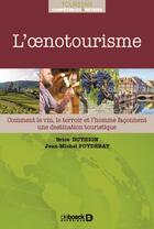 Couverture du livre « L'oenotourisme ; comment le vin, le terroir et l'homme façonnent une destination touristique » de Brice Duthion et Jean-Michel Puydebat aux éditions De Boeck Superieur