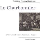 Couverture du livre « Le charbonnier ; l'insurrection de Saumur 1822 » de Frédéric Preney-Declercq aux éditions Books On Demand