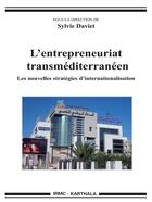 Couverture du livre « L'entrepreneuriat transméditerranéen ; les nouvelles stratégies d'internationalisation » de Sylvie Daviet aux éditions Karthala