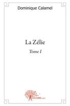 Couverture du livre « La Zélie t.1 » de Dominique Calamel aux éditions Edilivre