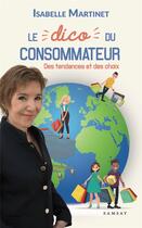 Couverture du livre « Le dico du consommateur : des tendances et des choix » de Isabelle Martinet aux éditions Ramsay