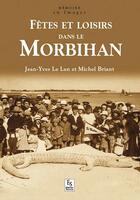 Couverture du livre « Fêtes et loisirs dans le Morbihan » de Jean-Yves Le Lan et Michel Briant aux éditions Editions Sutton