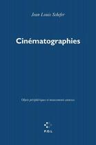 Couverture du livre « Cinématographies ; objets périphériques et mouvements annexes » de Jean Louis Schefer aux éditions P.o.l