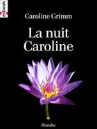 Couverture du livre « La nuit Caroline » de Caroline Grimm aux éditions Zebook.com