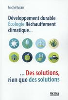 Couverture du livre « Développement durable, écologie, réchauffement climatique... des solutions, rien que des solutions » de Michel Giran aux éditions Maxima