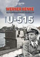 Couverture du livre « Werner Henke : le commandant rebelle ; à bord de l'U-515 » de Luc Braeuer aux éditions Heimdal