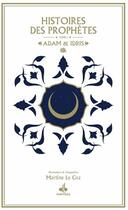 Couverture du livre « Histoires des prophètes t.1 ; Adam et Idris » de Martine Le Coz aux éditions Albouraq