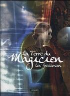 Couverture du livre « La terre du magicien t.3 » de Lev Grossman aux éditions L'atalante