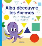 Couverture du livre « Alba découvre les formes » de Thomas Tessier et Marie Oddoux et Marc Angelier aux éditions Millepages