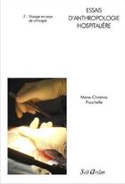 Couverture du livre « Essais d'anthropologie hospitalière Tome 3 ; voyage en pays de chirurgie » de Marie-Christine Pouchelle aux éditions Seli Arslan