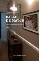 Couverture du livre « Balle de match » de Denis Charvet aux éditions Cent Mille Milliards