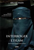 Couverture du livre « Interroger l'Islam » de Guy Pages aux éditions Dominique Martin Morin