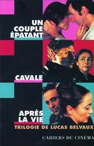 Couverture du livre « Un couple épatant, cavale après la vie ; trilogie de Lucas Balvaux » de Lucas Belvaux aux éditions Cahiers Du Cinema