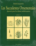 Couverture du livre « Les succulentes ornementales t.2 » de Daniel Jacquemin aux éditions Champflour