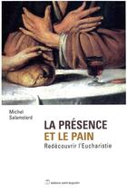 Couverture du livre « La présence et le pain ; redécouvrir l'eucharistie » de Michel Salamolard aux éditions Saint Augustin