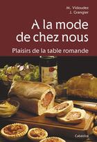 Couverture du livre « A LA MODE DE CHEZ NOUS-PLAISIRS DE LA TABLE ROMANDE » de Vidoudez/Grangier aux éditions Cabedita