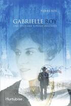 Couverture du livre « Gabrielle Roy ; une histoire à peine inventée » de Pierre Roy aux éditions Editions Hurtubise