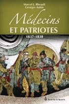 Couverture du livre « Médecins et patriotes ; 1837-1838 » de Marcel J. Rheault et Georges Aubin aux éditions Pu Du Septentrion