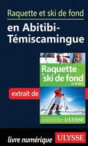 Couverture du livre « Raquette et ski de fond en Abitibi-Témiscamingue » de  aux éditions Ulysse