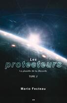 Couverture du livre « Les protecteurs t.2 ; la planète de la discorde » de Mario Fecteau aux éditions Editions Ada