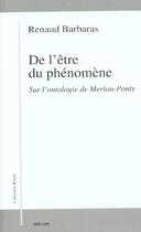 Couverture du livre « De l'etre du phenomene ; sur l'ontologie de merleau-ponty » de Renaud Barbaras aux éditions Millon