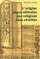 Couverture du livre « L'origine négro-africaine des religions dites révélées » de Fakoly Doumbi aux éditions Menaibuc