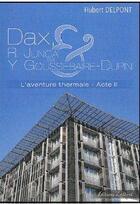Couverture du livre « Dax et les Millès-Lcroix t.2 ; l'avanture thermale » de Yves Goussebaire-Dupin et Roger Junca Dax aux éditions Albret