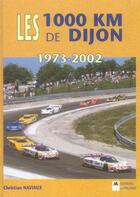 Couverture du livre « Les 1000 km de dijon, 1973-2002 » de Christian Naviaux aux éditions Editions Du Palmier