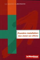 Couverture du livre « Première installation : bien choisir son officine » de Martinez/Watrelos aux éditions Moniteur Des Pharmacies