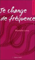 Couverture du livre « Je change de fréquence » de Murielle Lona aux éditions Option Sante