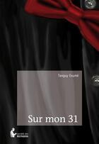 Couverture du livre « Sur mon 31 » de Tanguy Exume aux éditions Societe Des Ecrivains