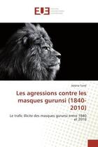 Couverture du livre « Les agressions contre les masques gurunsi (1840-2010) : Le trafic illicite des masques gurunsi entre 1840 et 2010 » de Adama Tomé aux éditions Editions Universitaires Europeennes