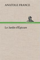 Couverture du livre « Le jardin d'epicure » de Anatole France aux éditions Tredition