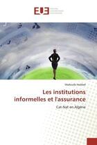 Couverture du livre « Les institutions informelles et l'assurance - cat-nat en algerie » de Haddad Madouda aux éditions Editions Universitaires Europeennes