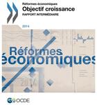 Couverture du livre « Reformes économiques ; Objectif croissance rapport intermédiaire 2014 » de Ocde aux éditions Ocde