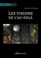 Couverture du livre « Les visions de l'au-delà » de Raymond Fiabane aux éditions Atramenta